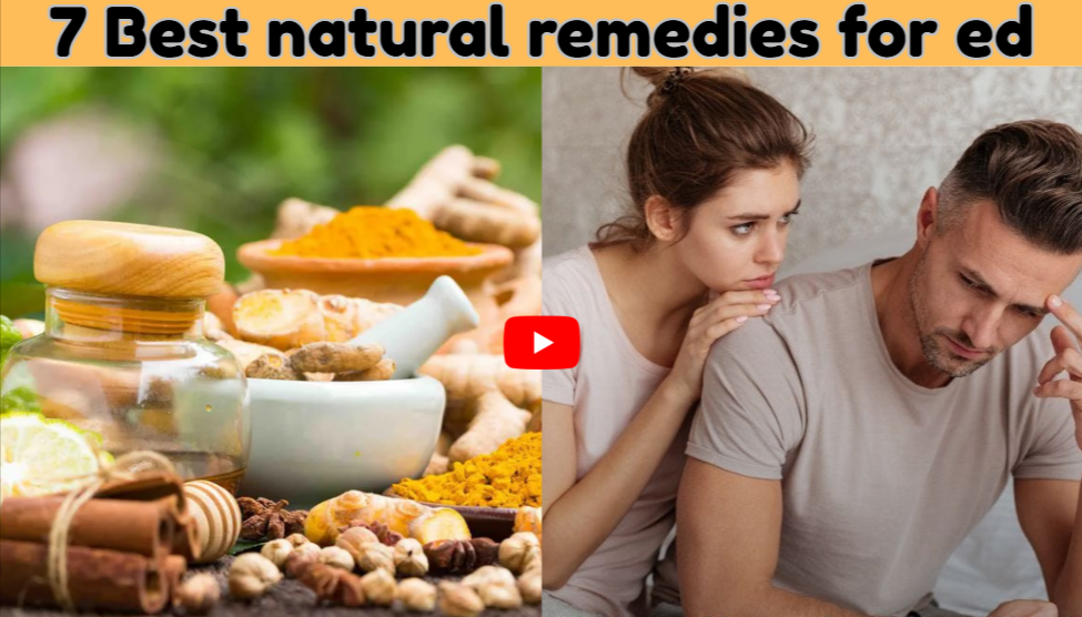 7 Best natural remedies for ed