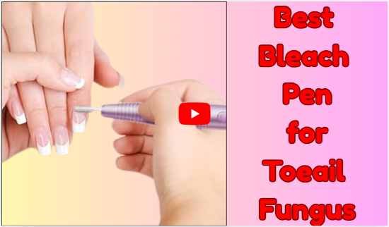 Best Bleach Pen for ToenailFungus