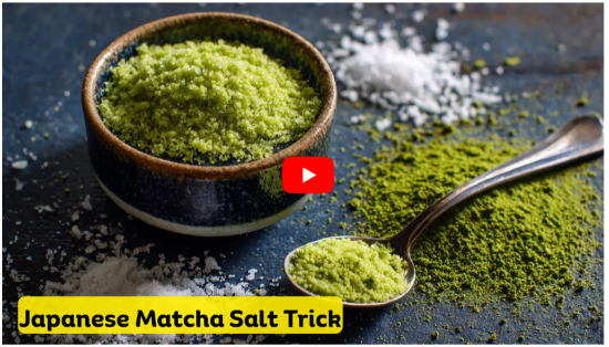 Japanese Matcha Salt Trick