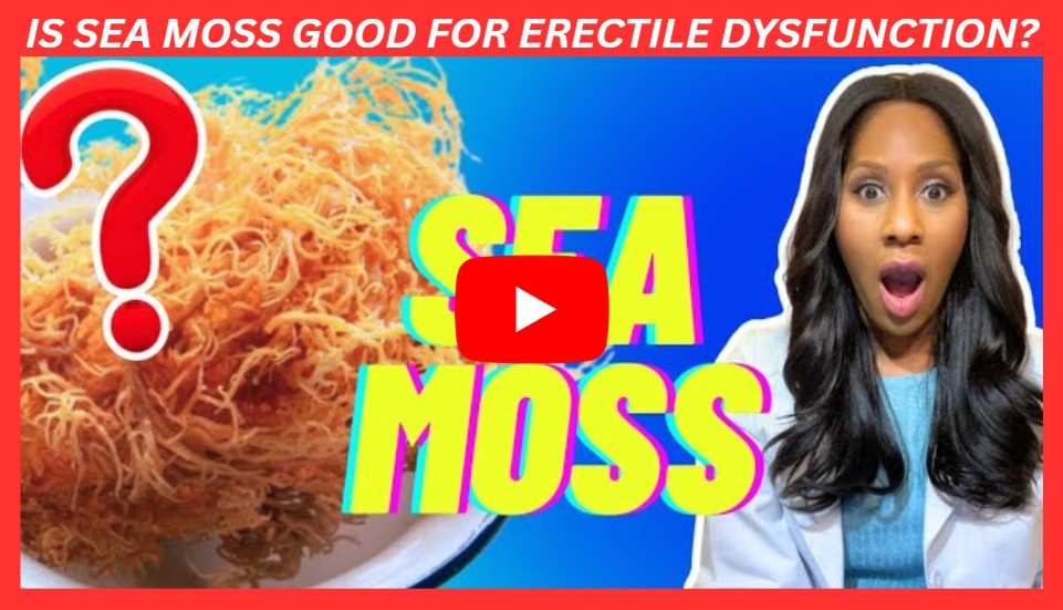 Is SeaMoss Good for Erectile Dysfunction